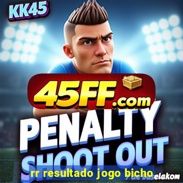 rr resultado jogo bicho